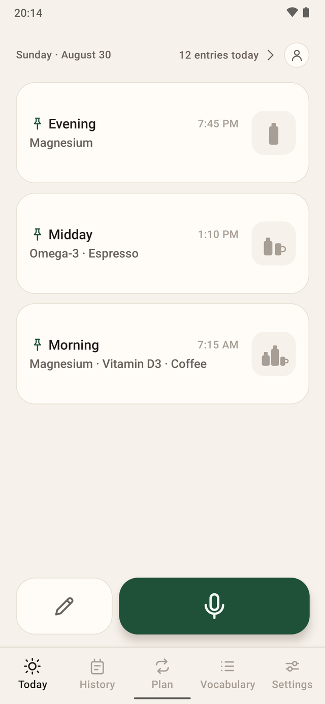 The RecTake home screen: the line “Sunday · August 30” and “12 entries today”, below it three routine cards — Evening at 7:45 PM with Magnesium, Midday at 1:10 PM with Omega-3 and Espresso, Morning at 7:15 AM with Magnesium, Vitamin D3 and Coffee, each with a small mark at the edge showing what the routine is made of — one jar, a jar and a cup, two jars and a cup. At the bottom a wide record button in forest green.